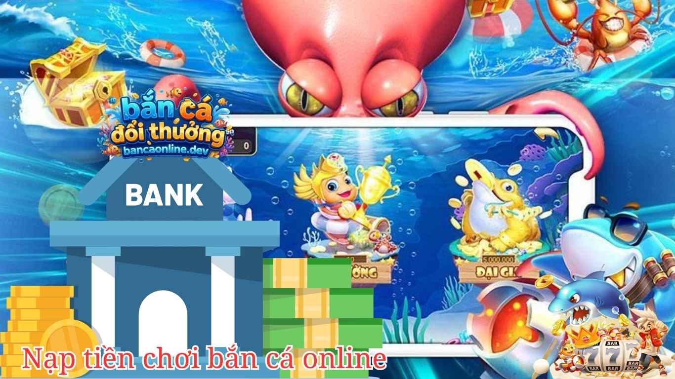 Những lưu ý quan trọng khi nạp tiền chơi bắn cá đổi thưởng Những lưu ý quan trọng khi nạp tiền chơi bắn cá đổi thưởng