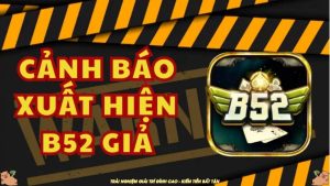 Các bảo vệ tài khoản bên cạnh phân biệt B52 Club thật giả